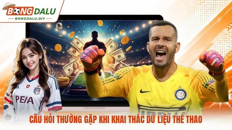 Câu hỏi thường gặp khi khai thác dữ liệu thể thao