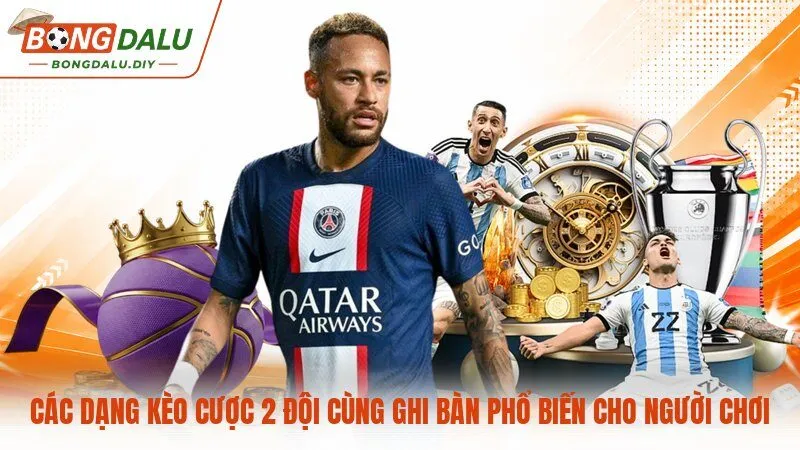 Các dạng kèo cược 2 đội cùng ghi bàn phổ biến cho người chơi