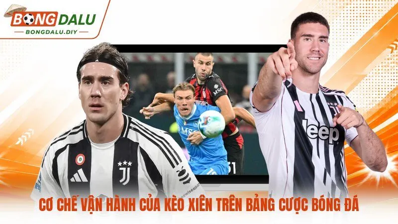 Cơ chế vận hành của kèo xiên trên bảng cược bóng đá
