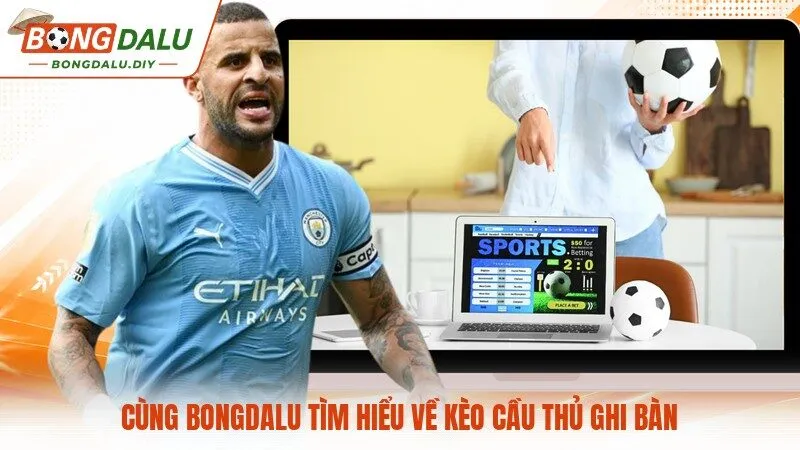 Cùng Bongdalu tìm hiểu về kèo cầu thủ ghi bàn