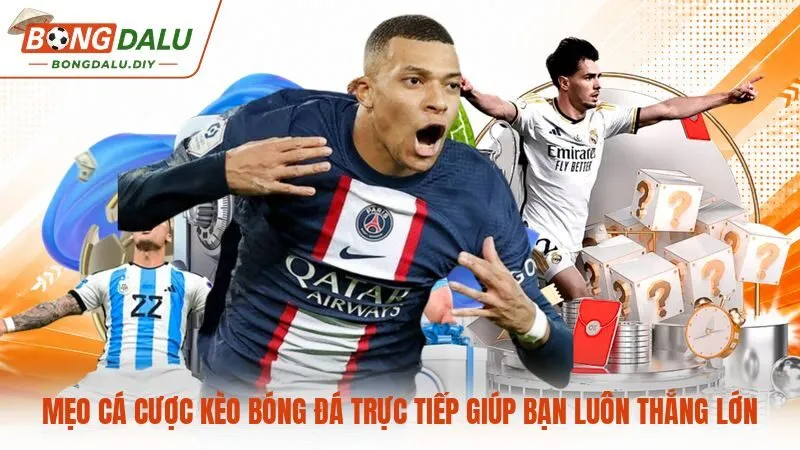 Mẹo cá cược kèo bóng đá trực tiếp giúp bạn luôn thắng lớn
