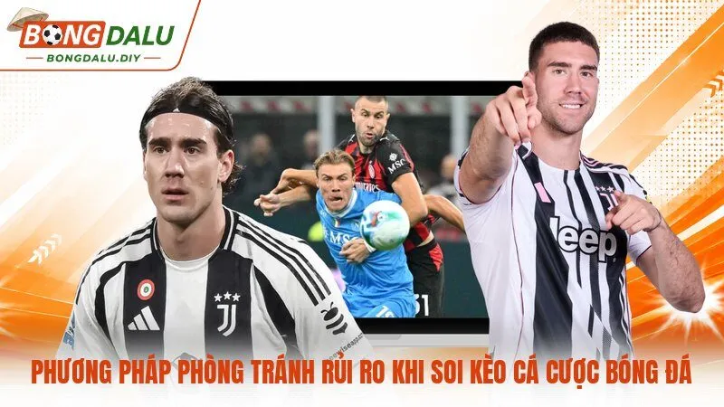 Phương pháp phòng tránh rủi ro khi soi kèo cá cược bóng đá