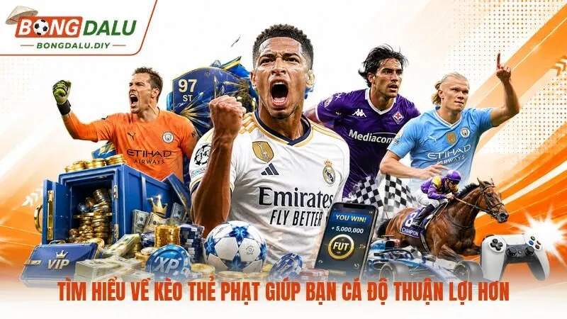 Tìm hiểu về kèo thẻ phạt giúp bạn cá độ thuận lợi hơn