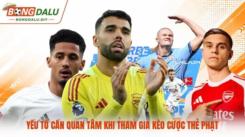 Yếu tố cần quan tâm khi tham gia kèo cược thẻ phạt